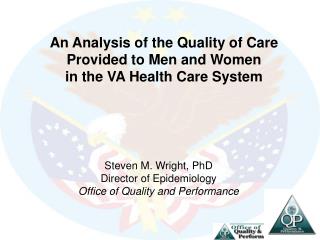 Steven M. Wright, PhD Director of Epidemiology Office of Quality and Performance