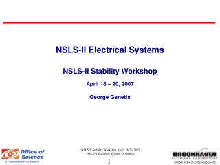 NSLS-II Electrical Systems NSLS-II Stability Workshop April 18 – 20, 2007 George Ganetis