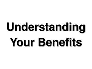 Understanding Your Benefits