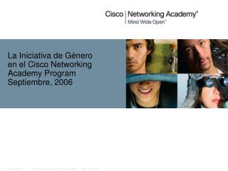 La Iniciativa de G énero en el Cisco Networking Academy Program Septiembre, 2006