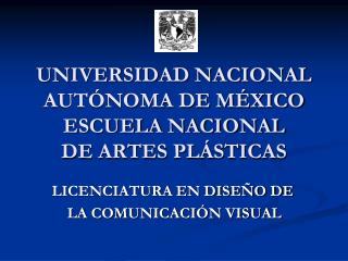 UNIVERSIDAD NACIONAL AUTÓNOMA DE MÉXICO ESCUELA NACIONAL DE ARTES PLÁSTICAS