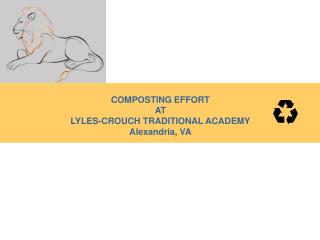 COMPOSTING EFFORT AT LYLES-CROUCH TRADITIONAL ACADEMY Alexandria, VA