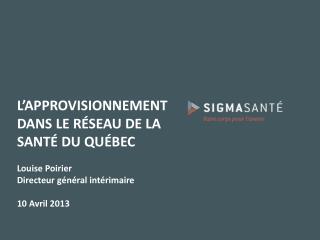 L’APPROVISIONNEMENT DANS LE RÉSEAU DE LA SANTÉ DU QUÉBEC Louise Poirier