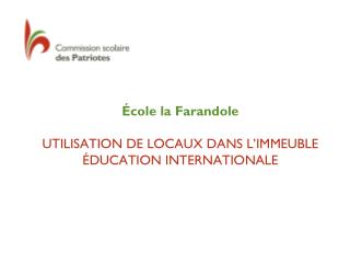 École la Farandole UTILISATION DE LOCAUX DANS L’IMMEUBLE ÉDUCATION INTERNATIONALE
