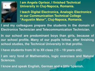 I am Angela Oprisor, I finished Technical University in Cluj-Napoca, Romania.