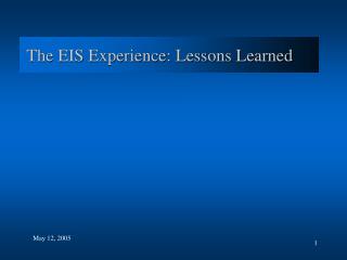 The EIS Experience: Lessons Learned