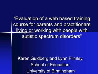 Karen Guldberg and Lynn Plimley, School of Education, University of Birmingham