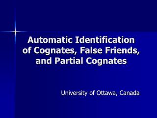 Automatic Identification of Cognates, False Friends, and Partial Cognates