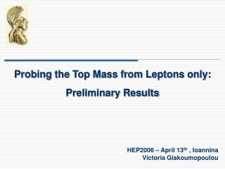 Probing the Top Mass from Leptons only: Preliminary Results