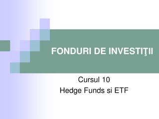 FONDURI DE INVESTI ŢII