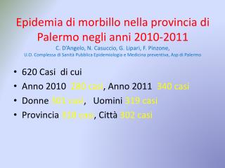 620 Casi di cui Anno 2010 280 casi , Anno 2011 340 casi Donne 301 casi ,  Uomini 319 casi