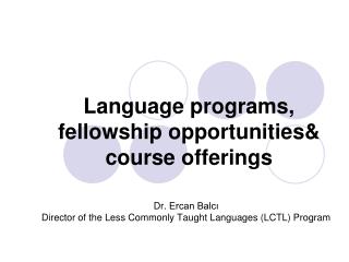 Language programs, fellowship opportunities&amp; course offerings