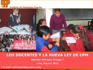LOS DOCENTES Y LA NUEVA LEY DE CPM Sigfredo Chiroque Chunga * Lima, febrero 2012