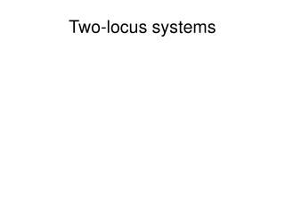 Two-locus systems