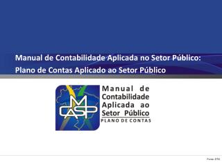 Manual de Contabilidade Aplicada no Setor Público: Plano de Contas Aplicado ao Setor Público