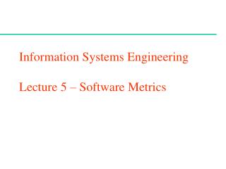 Information Systems Engineering Lecture 5 – Software Metrics