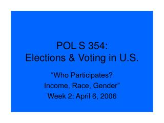 POL S 354: Elections &amp; Voting in U.S.