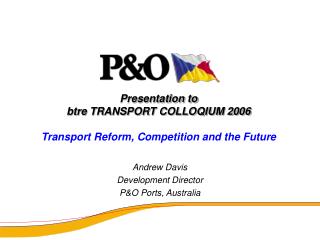 Presentation to btre TRANSPORT COLLOQIUM 2006 Transport Reform, Competition and the Future