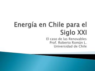 Energía en Chile para el Siglo XXI