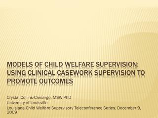 Models of child welfare supervision: using clinical casework supervision to promote outcomes