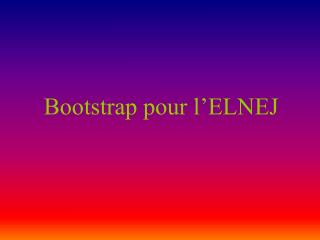 Bootstrap pour l’ELNEJ