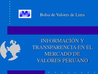 INFORMACIÓN Y TRANSPARENCIA EN EL MERCADO DE VALORES PERUANO