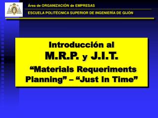 Introducción al M.R.P. y J.I.T. “Materials Requeriments Planning” – “Just In Time”