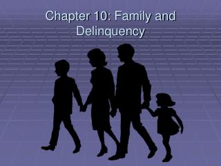 Chapter 10: Family and Delinquency