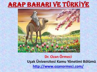 ARAP BAHARI VE TÜRKİYE Dr. Ozan Örmeci Uşak Üniversitesi Kamu Yönetimi Bölümü