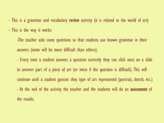 - This is a grammar and vocabulary review activity ( it is related to the world of art)