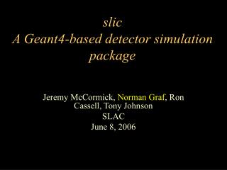 slic A Geant4-based detector simulation package