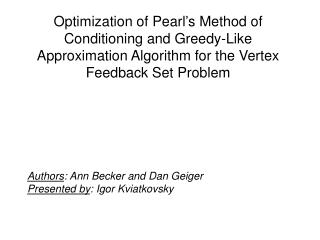 Authors : Ann Becker and Dan Geiger Presented by : Igor Kviatkovsky