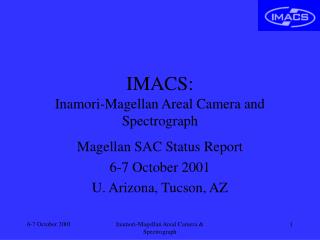 IMACS: Inamori-Magellan Areal Camera and Spectrograph