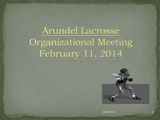 Arundel Lacrosse Organizational Meeting February 11, 2014