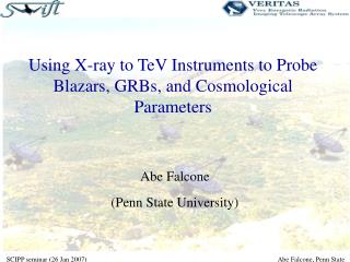 Using X-ray to TeV Instruments to Probe Blazars, GRBs, and Cosmological Parameters