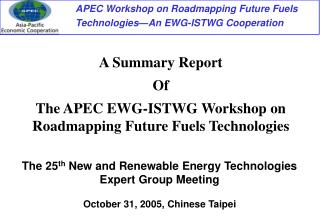 A Summary Report Of The APEC EWG-ISTWG Workshop on Roadmapping Future Fuels Technologies
