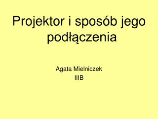 Projektor i sposób jego podłączenia Agata Mielniczek IIIB