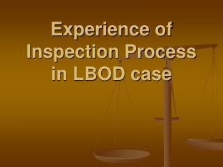 Experience of Inspection Process in LBOD case