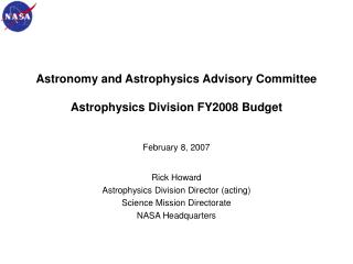 Astronomy and Astrophysics Advisory Committee Astrophysics Division FY2008 Budget February 8, 2007