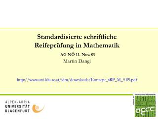 Standardisierte schriftliche Reifeprüfung in Mathematik AG NÖ 11. Nov. 09 Martin Dangl