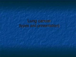 Lung cancer (types and presentation)