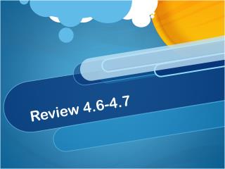 Review 4.6-4.7