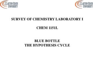 SURVEY OF CHEMISTRY LABORATORY I CHEM 1151L BLUE BOTTLE THE HYPOTHESIS CYCLE