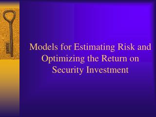 Models for Estimating Risk and Optimizing the Return on Security Investment