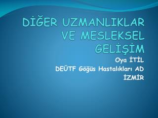 DİĞER UZMANLIKLAR VE MESLEKSEL GELİŞİM