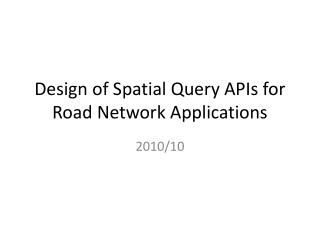 Design of Spatial Query APIs for Road Network Applications