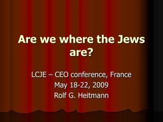 Are we where the Jews are?