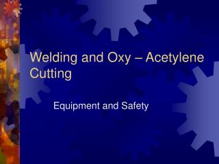 Welding and Oxy – Acetylene Cutting