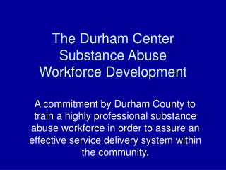 The Durham Center Substance Abuse Workforce Development