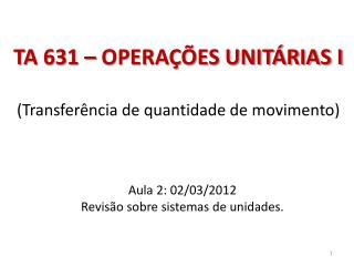 TA 631 – OPERAÇÕES UNITÁRIAS I (Transferência de quantidade de movimento)